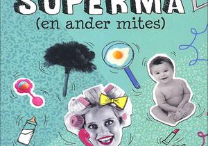 Die mites oor supermammas - wen die boek