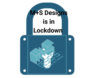 M+S Designs Is In Lockdown
