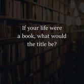 If your life were a book, what would the title be? - Gansbaai Book Exchange