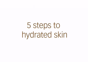 5 Steps to Hydrated Skin