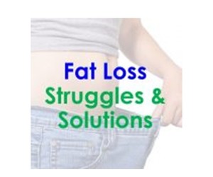 My Fat Loss Struggles & Solutions