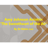 Amy Johnson Aviatrix - Sweetheart of the Air” by Robin Lee