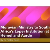 Moravian Ministry to South Africa's Leper Institution at Hemel en Aarde by Dr Pieter Boon.