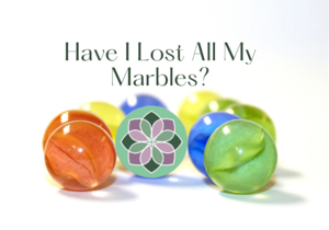 Have I Lost All My Marbles?