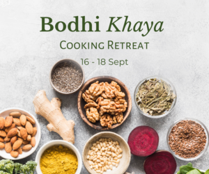 16 - 18 September 2022: Bodhi Khaya Cooking Retreat