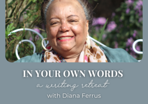 IN YOUR OWN WORDS: a writing retreat with Diana Ferrus